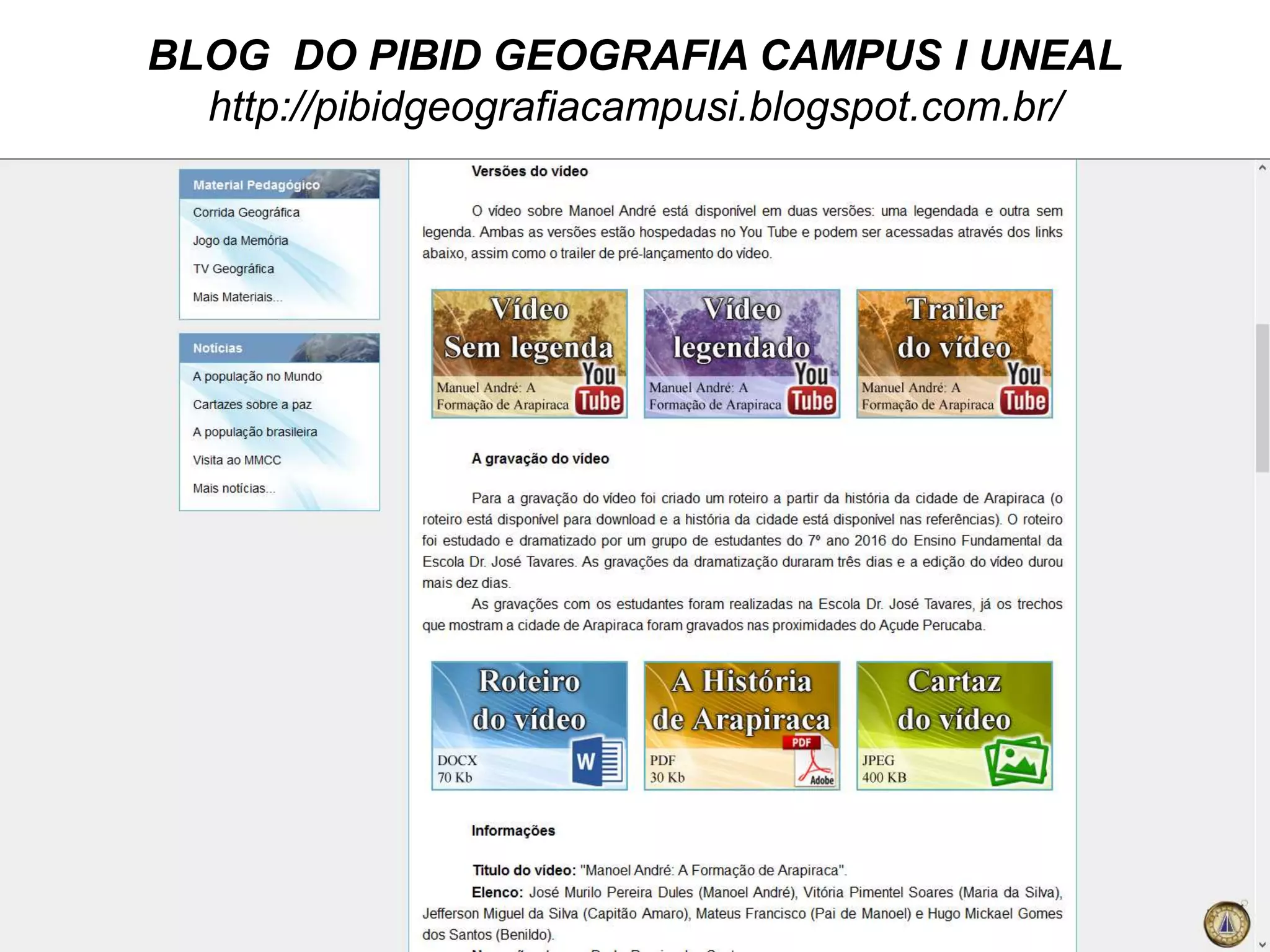 BLOG DO PIBID GEOGRAFIA CAMPUS I UNEAL
http://pibidgeografiacampusi.blogspot.com.br/
 
