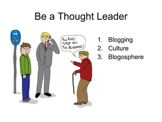 Be a Thought Leader ,[object Object],[object Object],[object Object]
