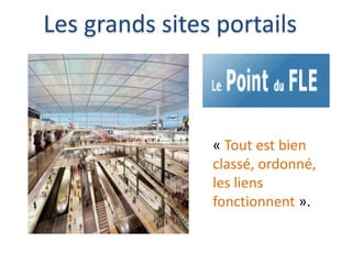 « Tout est bien
classé, ordonné,
les liens
fonctionnent ».
Les grands sites portails
 