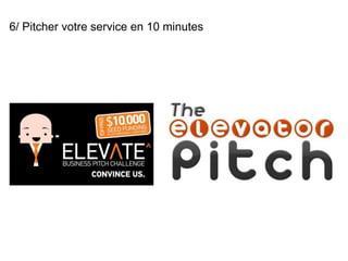 6/ Pitcher votre service en 10 minutes 
 