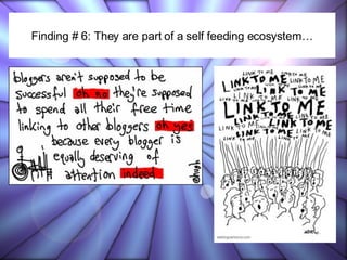 Finding # 6: They are part of a self feeding ecosystem… 