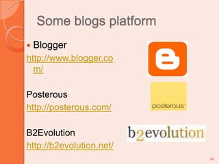 Some blogs platformBloggerhttp://www.blogger.com/Posteroushttp://posterous.com/B2Evolutionhttp://b2evolution.net/34