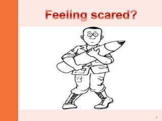 4Feeling scared?