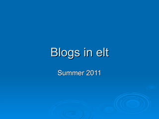 Blogs in elt Summer 2011 