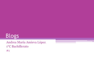 Blogs
Andrea María Amieva López
1°C Bachillerato
#1
 