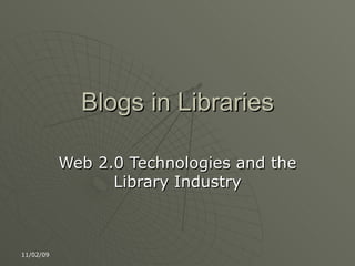 Blogs in Libraries Web 2.0 Technologies and the Library Industry 