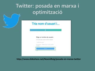 Twitter: posada en marxa i
optimització
http://www.slideshare.net/NoemiRoig/posada-en-marxa-twitter
 