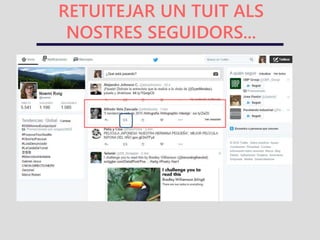 COMENÇAR A TUITEJAR ALS
NOSTRES SEGUIDORS...
 