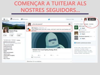 RETUITEJAR UN TUIT ALS
NOSTRES SEGUIDORS...
 