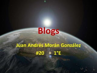 Blogs Juan Andrés Morán González #20        1°E 