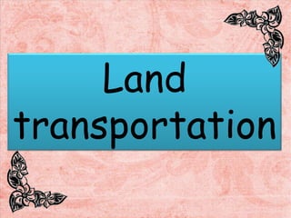 Land
transportation
 