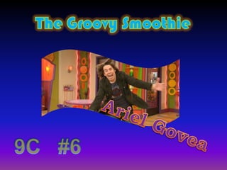 TheGroovySmoothie Ariel Govea 9C   #6 