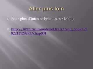    Pour plus d’infos techniques sur le blog

   http://librairie.immateriel.fr/fr/read_book/97
    82212128291/chap001
 