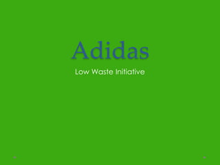 Adidas 
Low Waste Initiative 
 