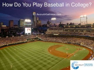 How Do You Play Baseball in College?
By: RecruitHSathletes.com
 