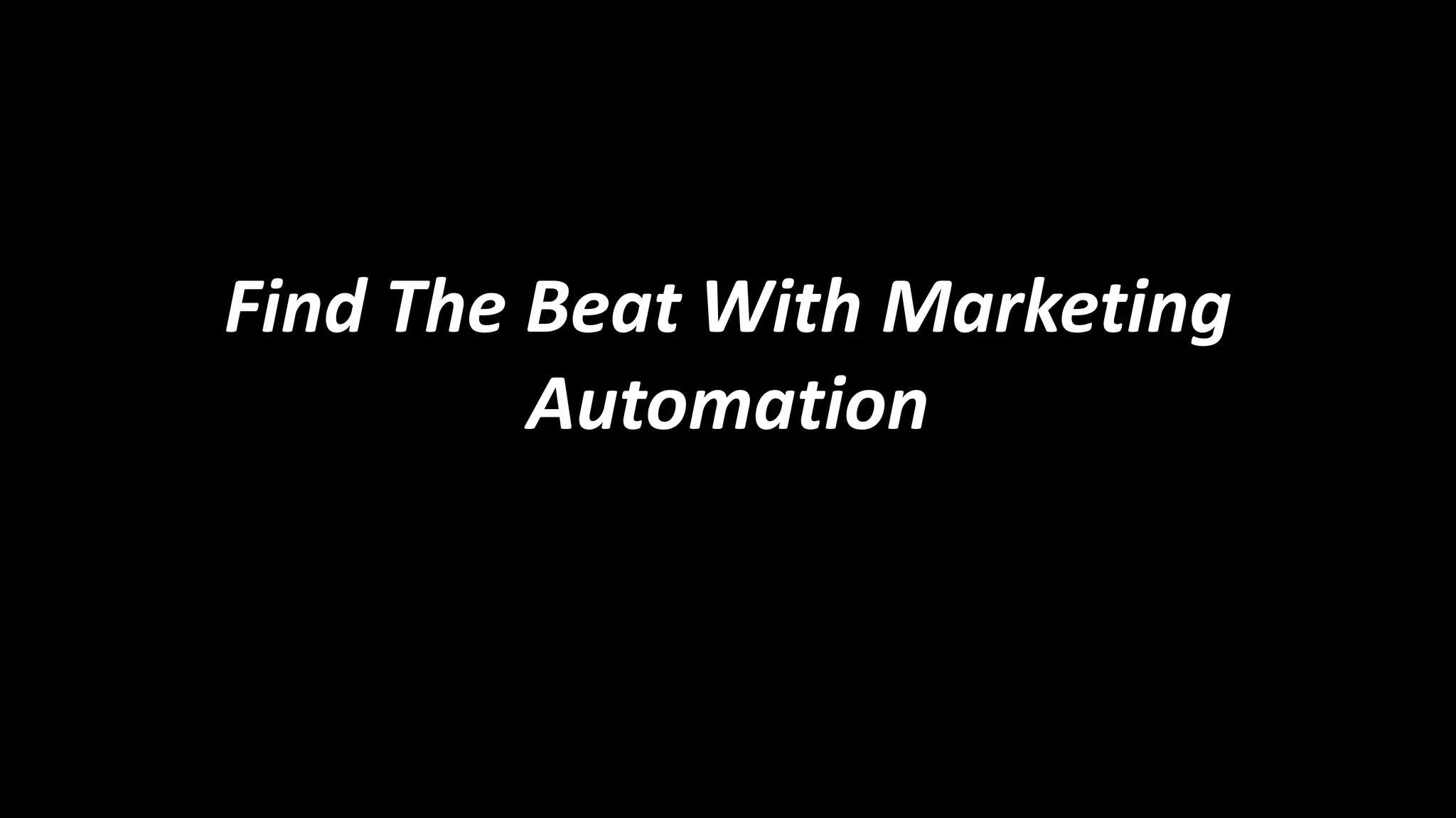 Find The Beat With Marketing
Automation

 