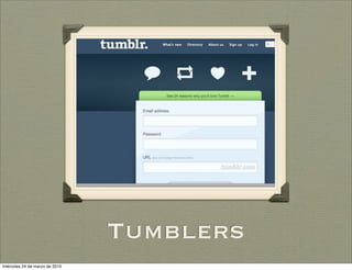 Tumblers
miércoles 24 de marzo de 2010
 