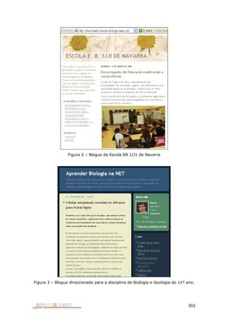 Figura 2 – Blogue da Escola EB 1/J1 de Navarra




Figura 3 – Blogue direccionado para a disciplina de Biologia e Geologia do 11º ano.




                                                                               302
 