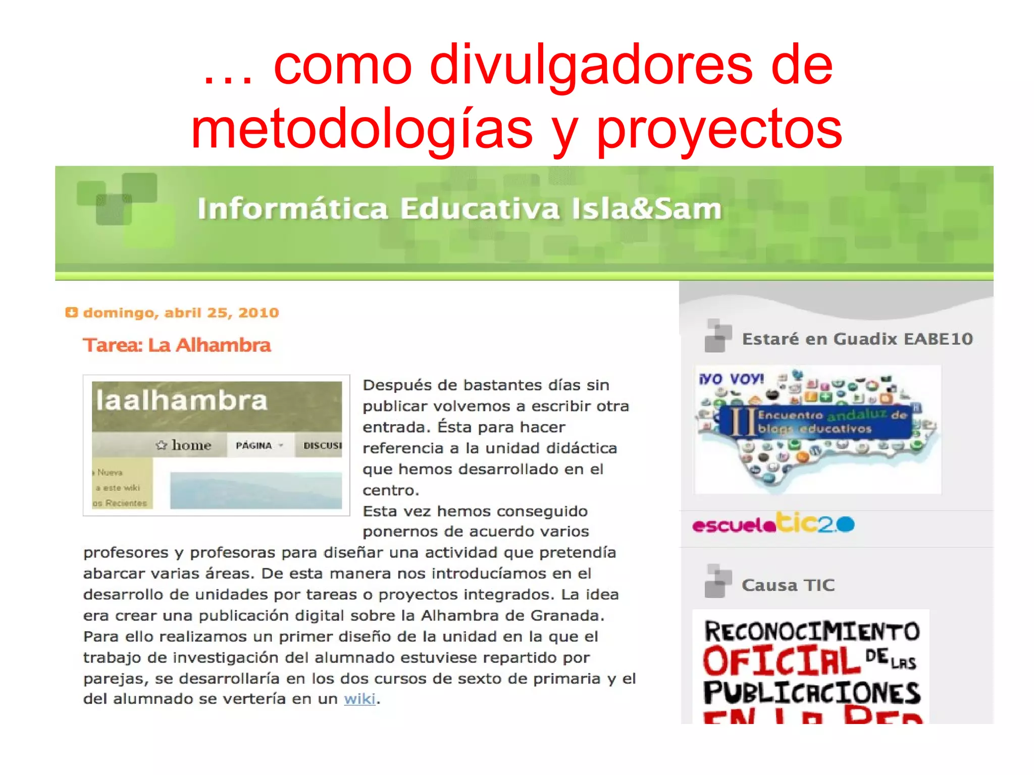 …  como divulgadores de metodologías y proyectos 