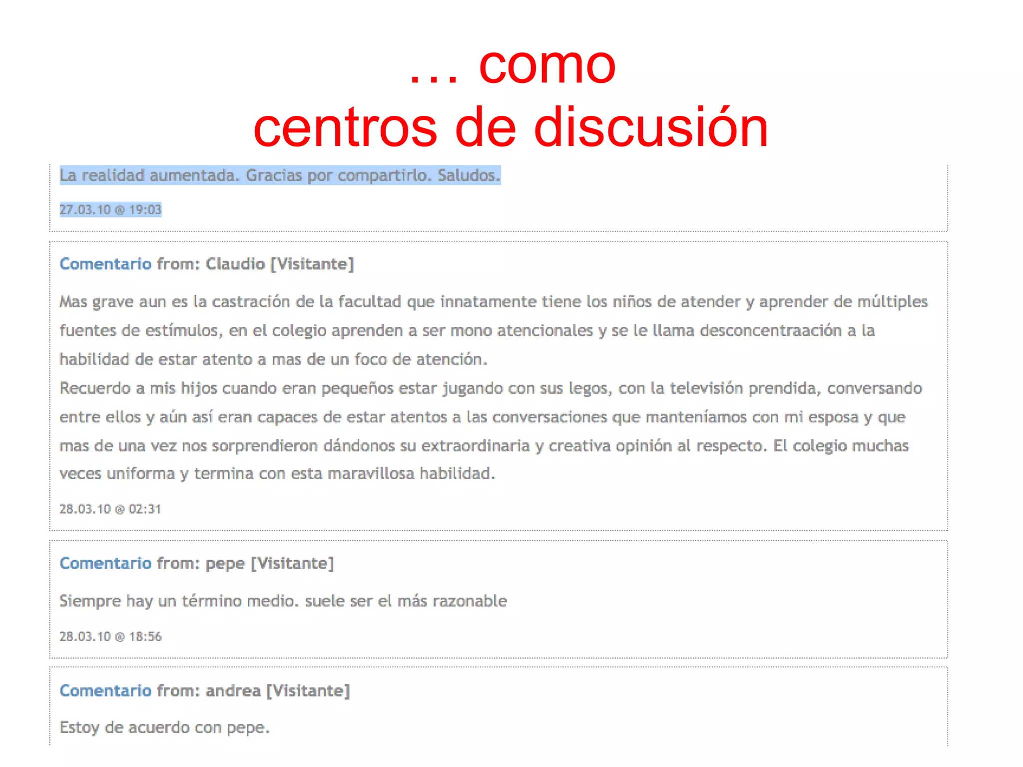 …  como centros de discusión 