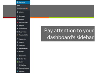 Pay attention to your
dashboard’s sidebar
 