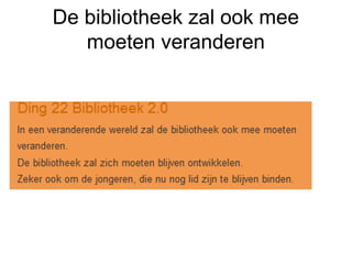 De bibliotheek zal ook mee
moeten veranderen
 