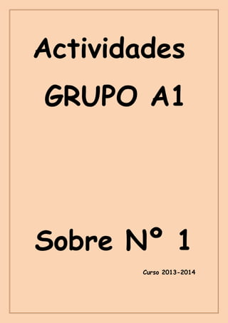 Actividades
GRUPO A1

Sobre Nº 1
Curso 2013-2014

 