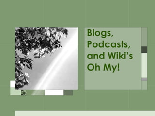 Blogs, Podcasts, and Wiki’s  Oh My! 