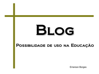 Blog Possibilidade de uso na Educação Emerson Borges 
