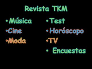 Revista TKMMúsicaCineModaTestHoróscopoTV Encuestas