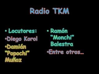 Radio TKMLocutores: