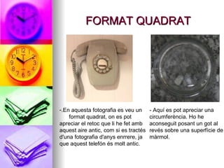 FORMAT QUADRAT .En aquesta fotografia es veu un  format quadrat, on es pot apreciar el retoc que li he fet amb aquest aire antic, com si es tractés d'una fotografia d'anys enrrere, ja que aquest telefón és molt antic. - Aquí es pot apreciar una circumferència. Ho he aconseguit posant un got al revés sobre una superfície de màrmol. 