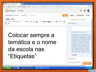 Colocar sempre a
temática e o nome
da escola nas
“Etiquetas”