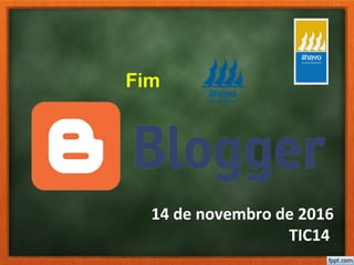 14 de novembro de 2016
TIC14
Fim
