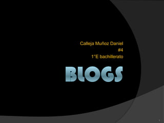 Blogs Calleja Muñoz Daniel  #4 1°E bachillerato 1 