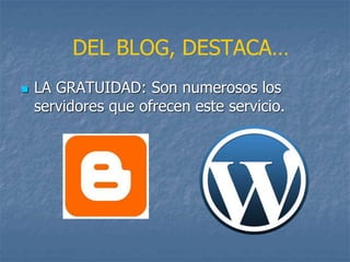  LA GRATUIDAD: Son numerosos los
servidores que ofrecen este servicio.
DEL BLOG, DESTACA…
 