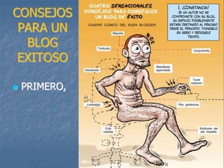 CONSEJOS
PARA UN
BLOG
EXITOSO
 PRIMERO,
 