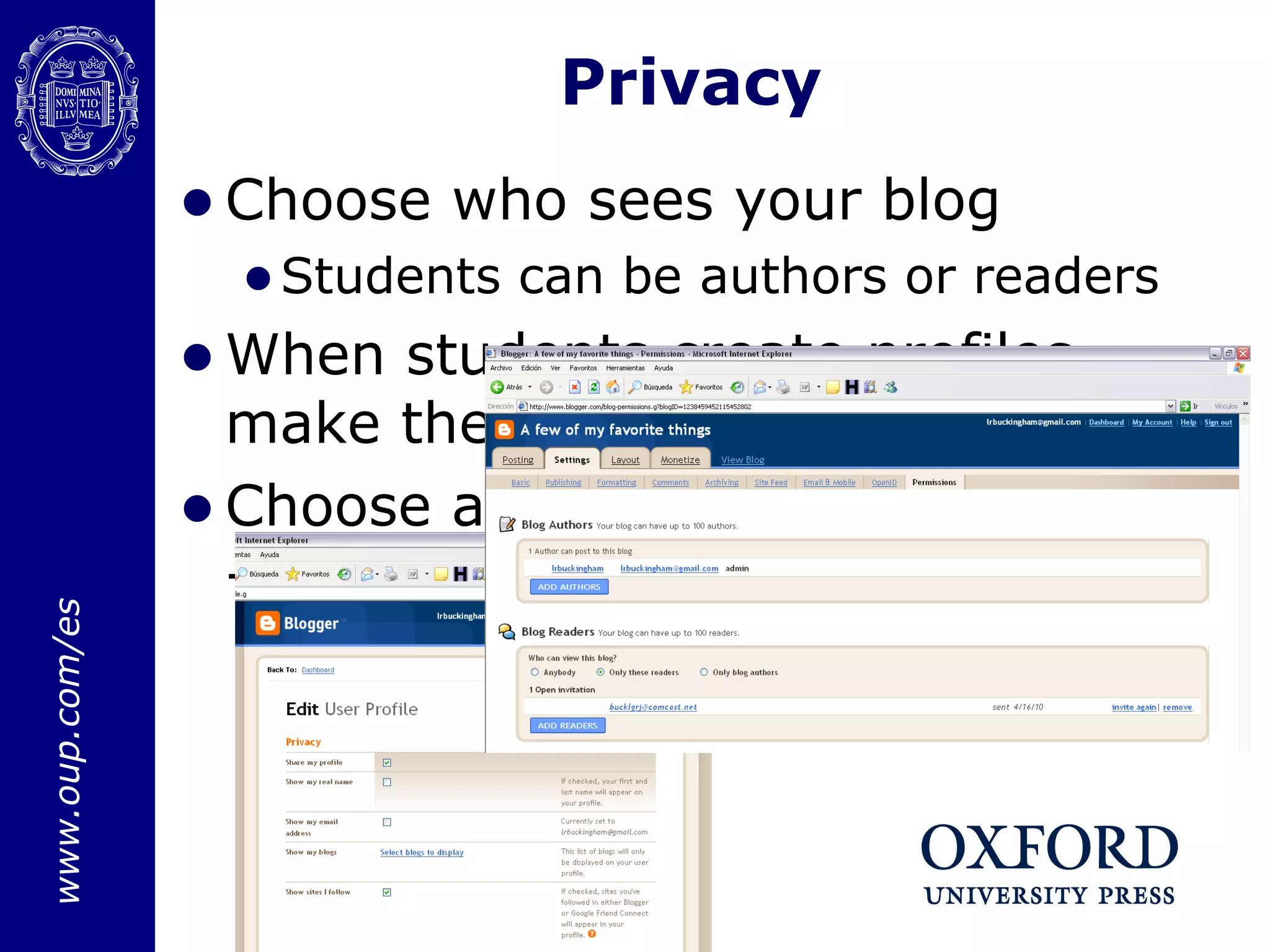Choose who sees your blog Students can be authors or readers When students create profiles, make them private Choose appropriate user names – only first names or aliases Privacy 