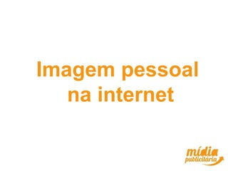 Imagem pessoal
   na internet
 