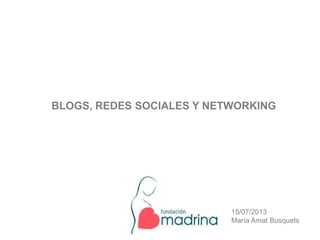 BLOGS, REDES SOCIALES Y NETWORKING
15/07/2013
María Amat Busquets
 