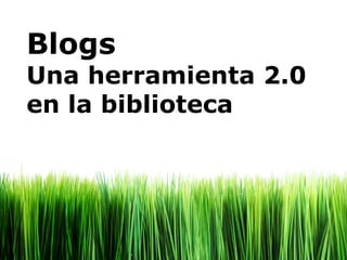 Blogs Una herramienta 2.0 en la biblioteca 