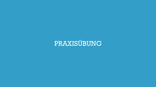 PRAXISÜBUNG
 
