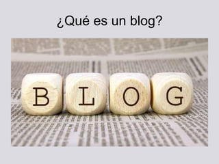 ¿Qué es un blog?
 