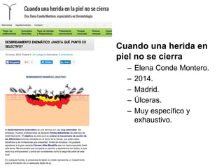Cuando una herida en
piel no se cierra
– Elena Conde Montero.
– 2014.
– Madrid.
– Úlceras.
– Muy específico y
exhaustivo.
 