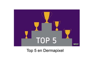Top 5 en Dermapixel
 