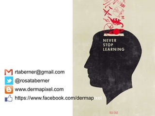 rtaberner@gmail.com
@rosataberner
www.dermapixel.com
https://www.facebook.com/dermapixel
 