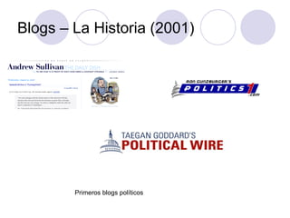 Blogs – La Historia (2001) Primeros blogs políticos 