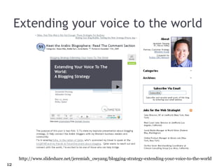Extending your voice to the world http://www.slideshare.net/jeremiah_owyang/blogging-strategy-extending-your-voice-to-the-world 