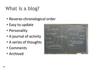 What is a blog? Reverse-chronological order Easy to update Personality A journal of activity A series of thoughts Comments Archived 