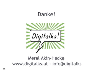 Danke! Meral Akin-Hecke  www.digitalks.at - info@digitalks 